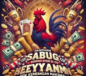 Panduan Bermain Sabung Ayam di S128 dengan Kemenangan Maksimal